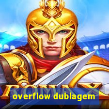 overflow dublagem